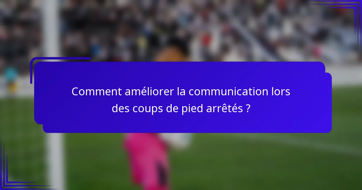 Comment améliorer la communication lors des coups de pied arrêtés ?