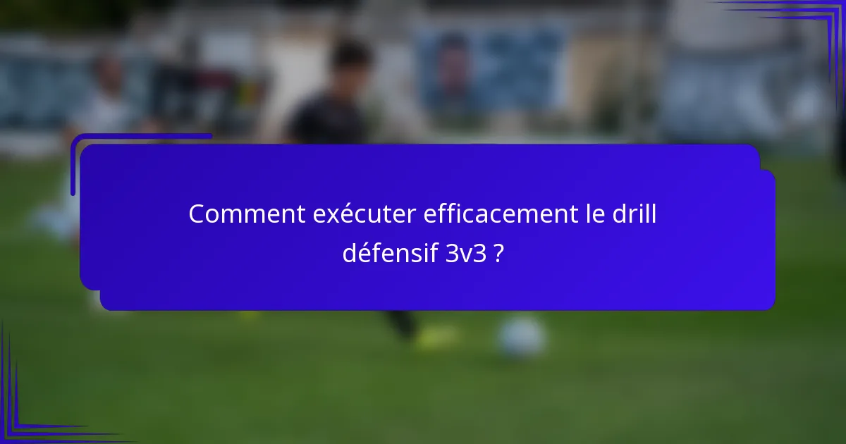 Comment exécuter efficacement le drill défensif 3v3 ?