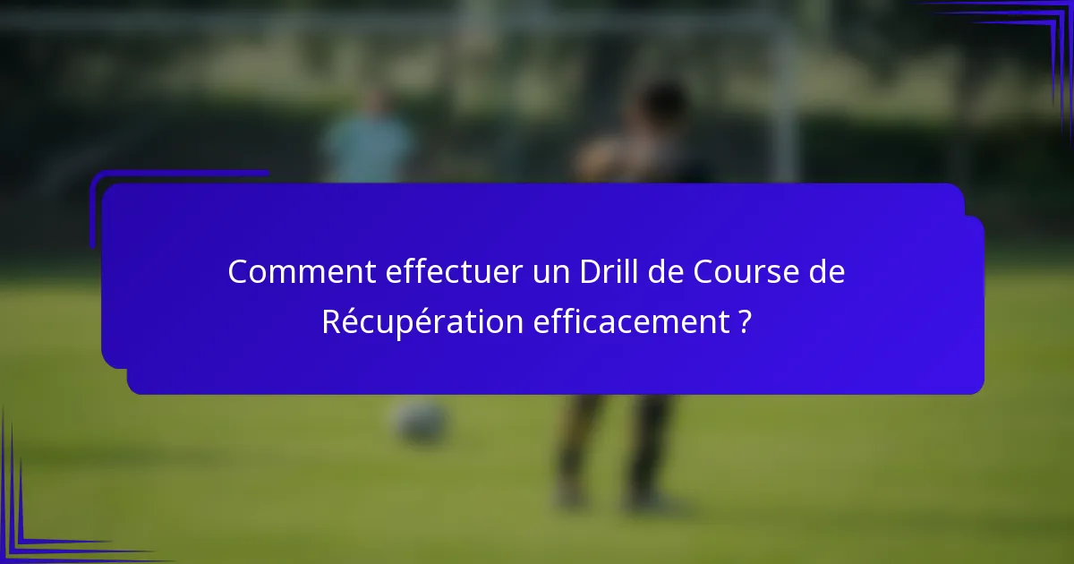 Comment effectuer un Drill de Course de Récupération efficacement ?