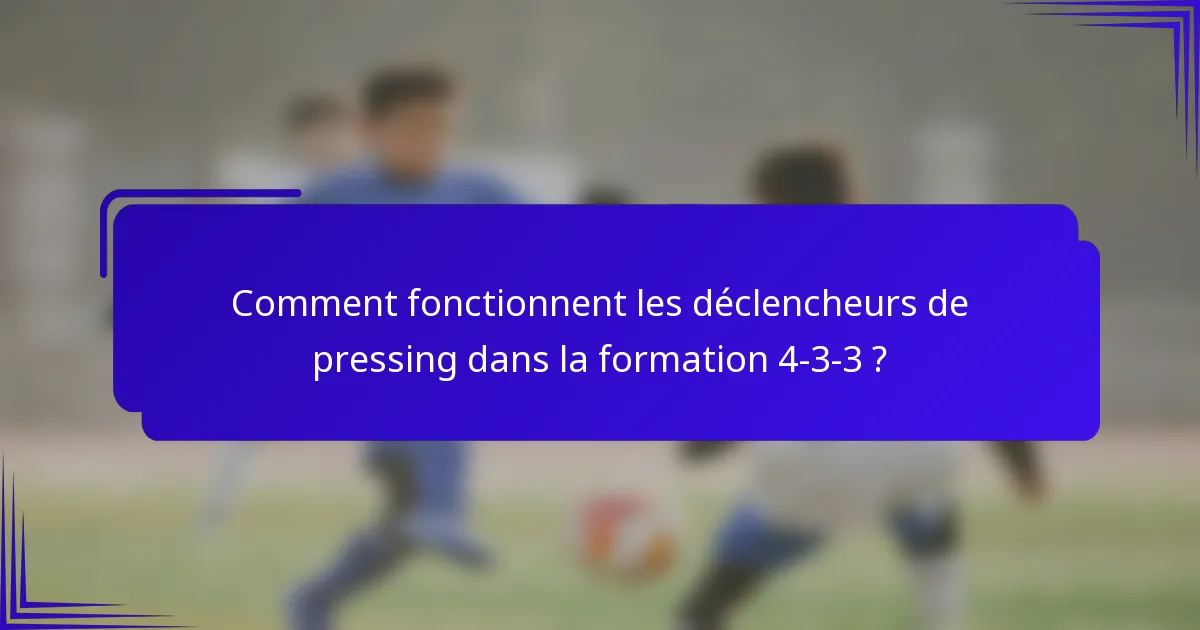 Comment fonctionnent les déclencheurs de pressing dans la formation 4-3-3 ?