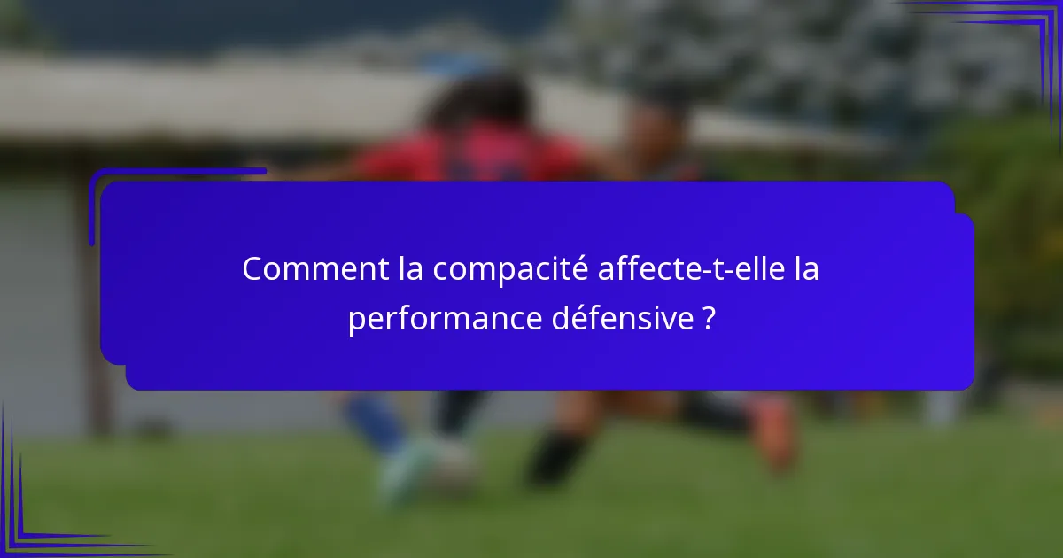 Comment la compacité affecte-t-elle la performance défensive ?