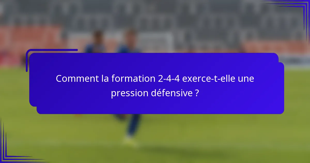 Comment la formation 2-4-4 exerce-t-elle une pression défensive ?
