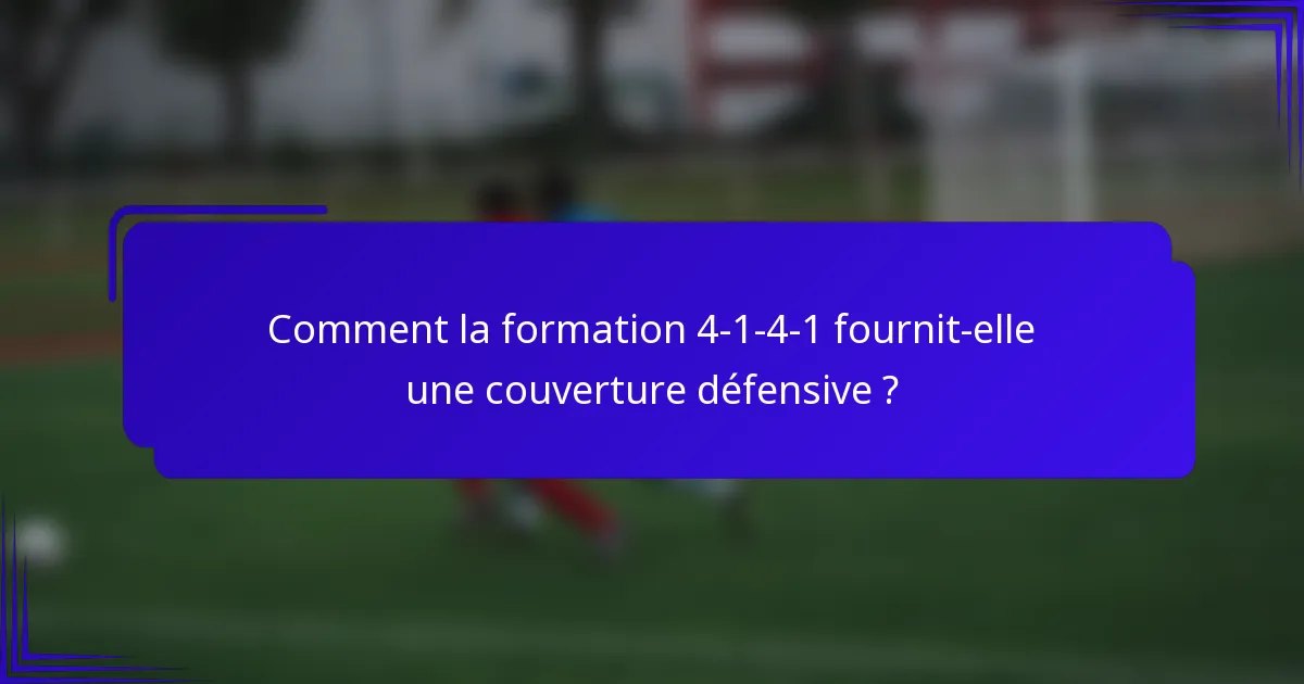 Comment la formation 4-1-4-1 fournit-elle une couverture défensive ?