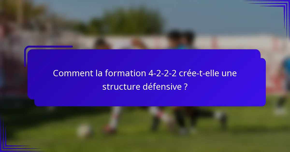 Comment la formation 4-2-2-2 crée-t-elle une structure défensive ?