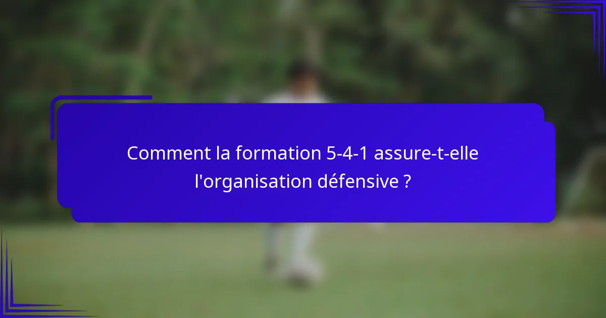 Comment la formation 5-4-1 assure-t-elle l'organisation défensive ?