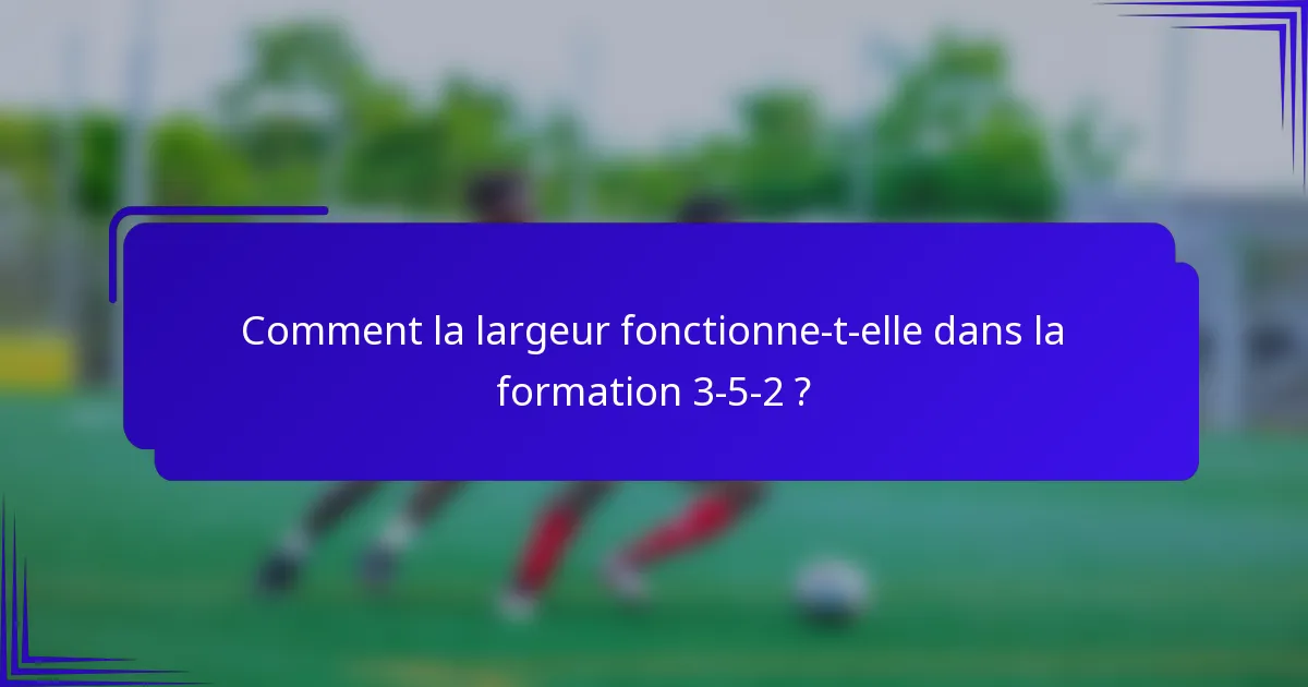 Comment la largeur fonctionne-t-elle dans la formation 3-5-2 ?