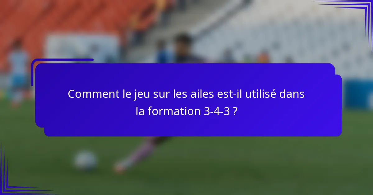 Comment le jeu sur les ailes est-il utilisé dans la formation 3-4-3 ?