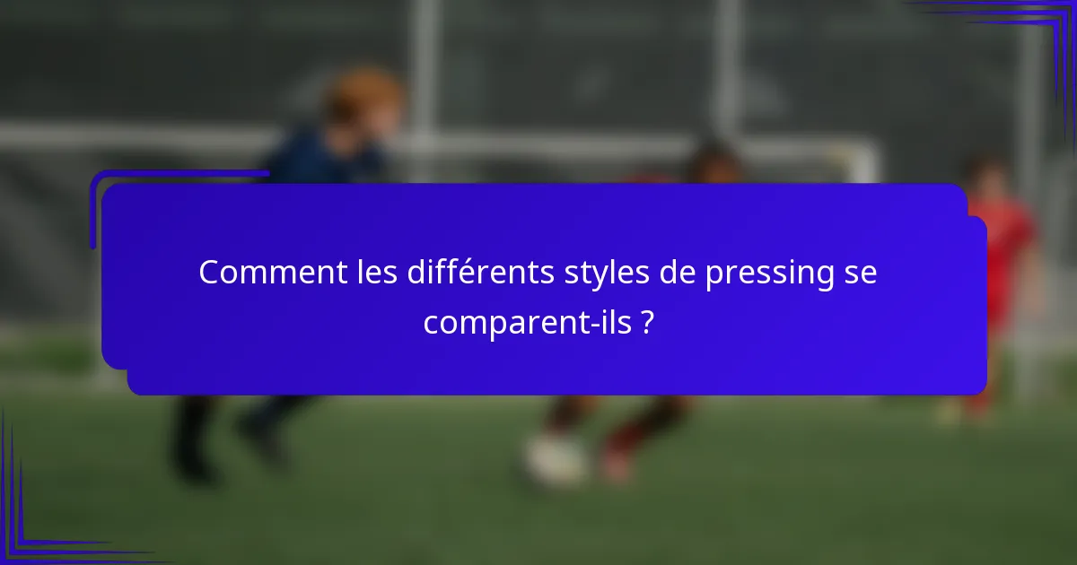 Comment les différents styles de pressing se comparent-ils ?