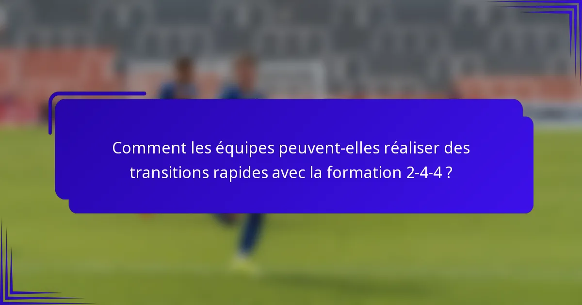 Comment les équipes peuvent-elles réaliser des transitions rapides avec la formation 2-4-4 ?