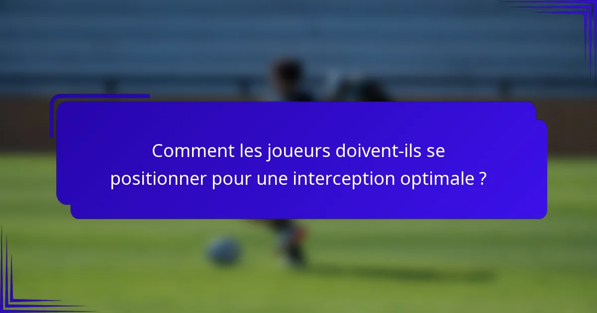Comment les joueurs doivent-ils se positionner pour une interception optimale ?