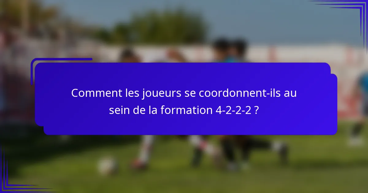 Comment les joueurs se coordonnent-ils au sein de la formation 4-2-2-2 ?