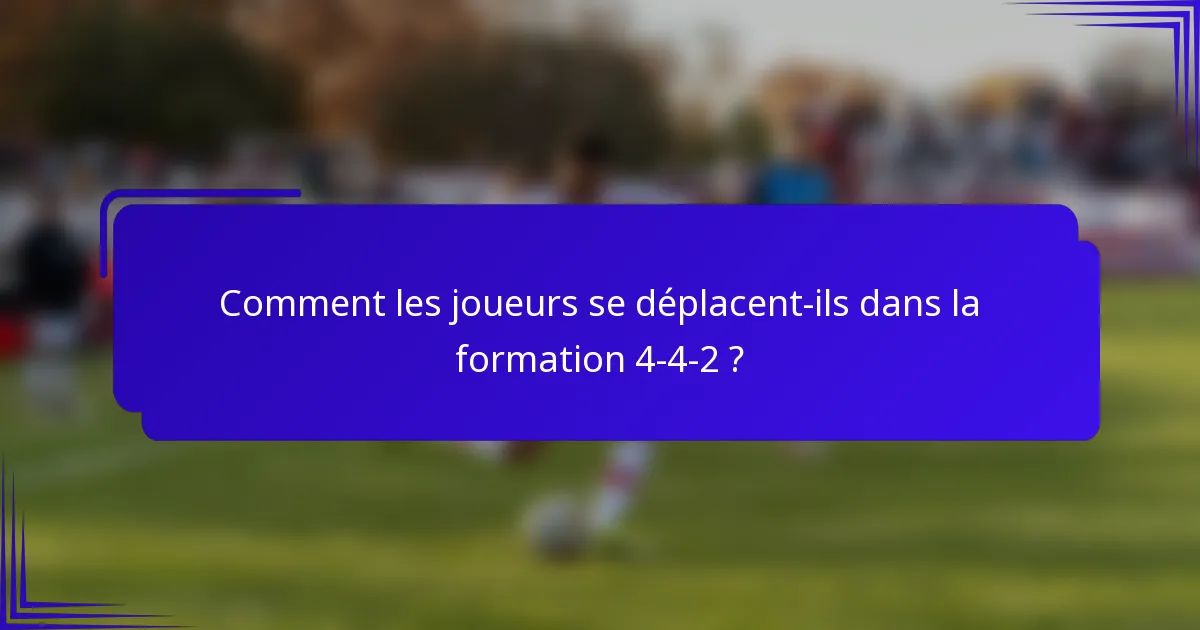 Comment les joueurs se déplacent-ils dans la formation 4-4-2 ?