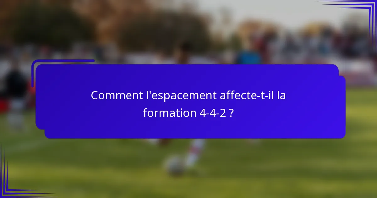 Comment l'espacement affecte-t-il la formation 4-4-2 ?