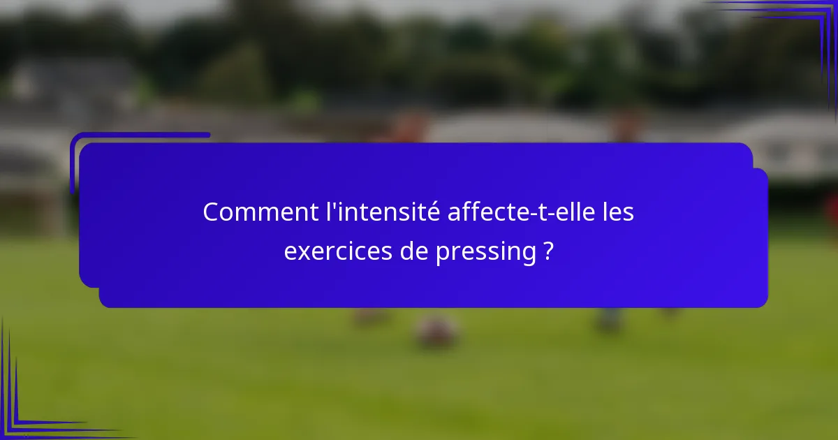 Comment l'intensité affecte-t-elle les exercices de pressing ?