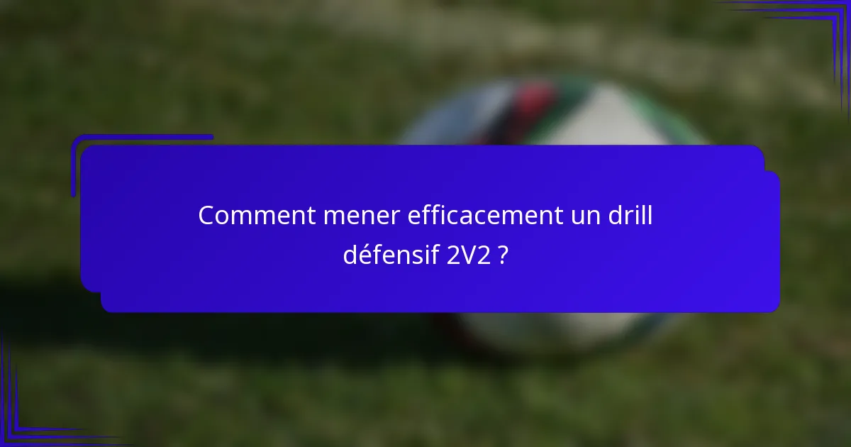 Comment mener efficacement un drill défensif 2V2 ?
