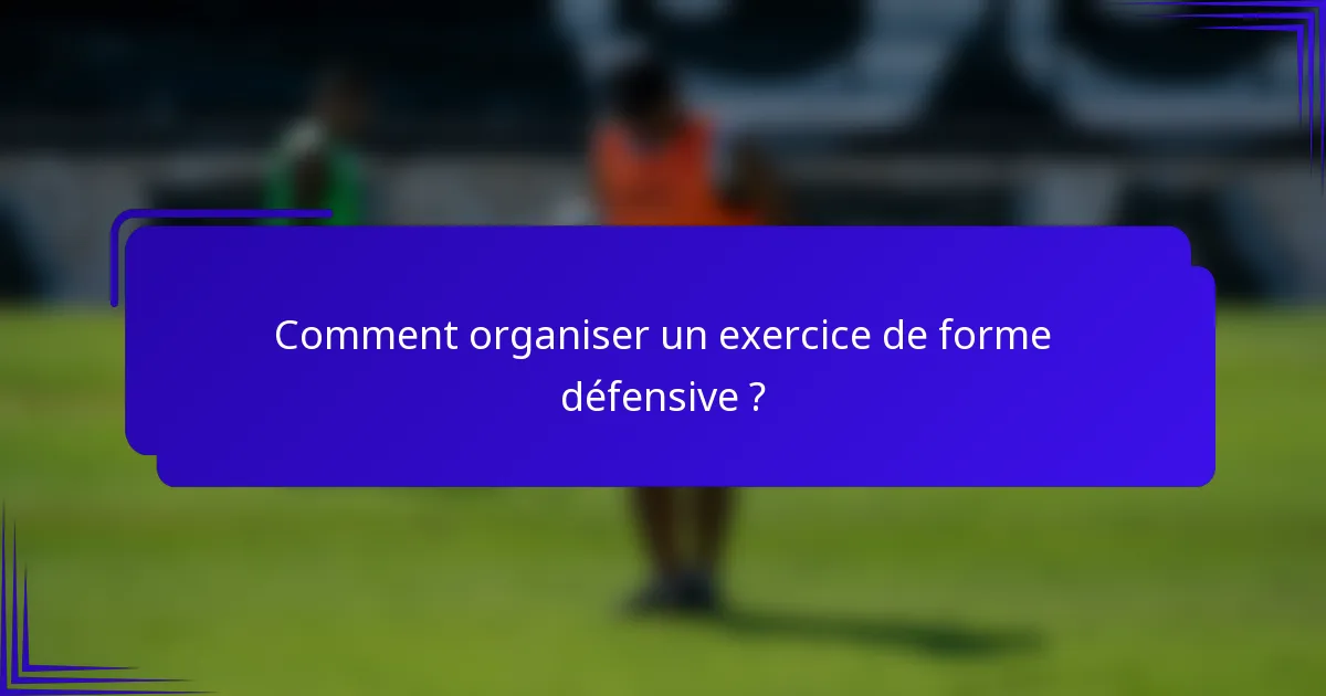 Comment organiser un exercice de forme défensive ?