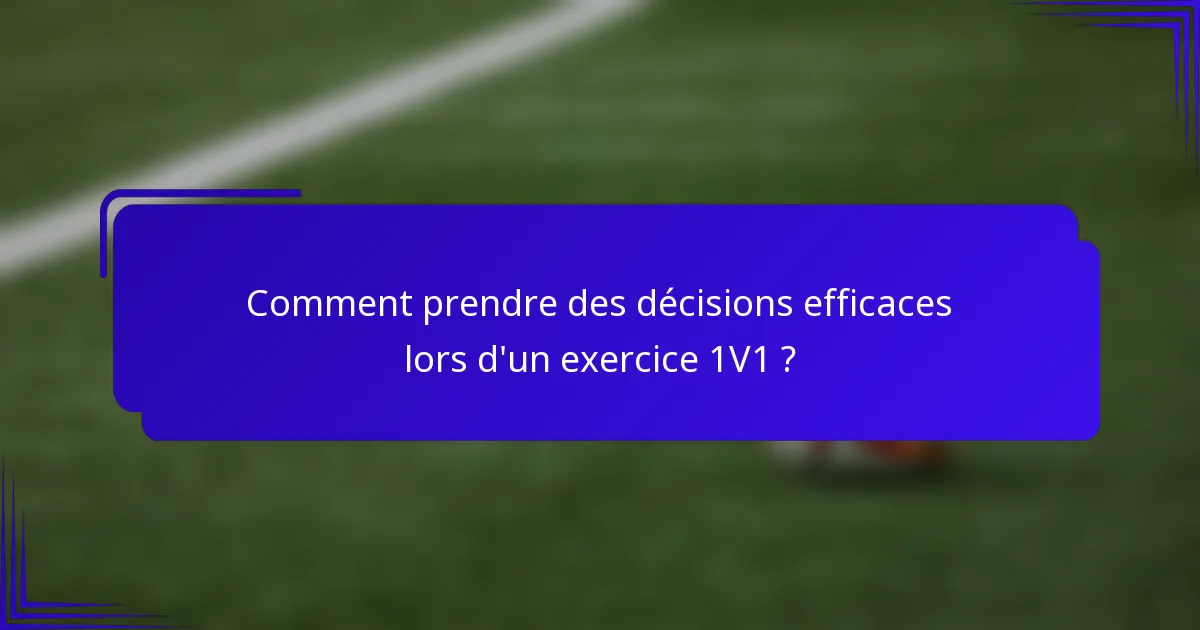 Comment prendre des décisions efficaces lors d'un exercice 1V1 ?