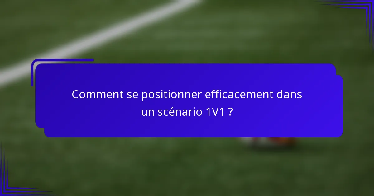 Comment se positionner efficacement dans un scénario 1V1 ?