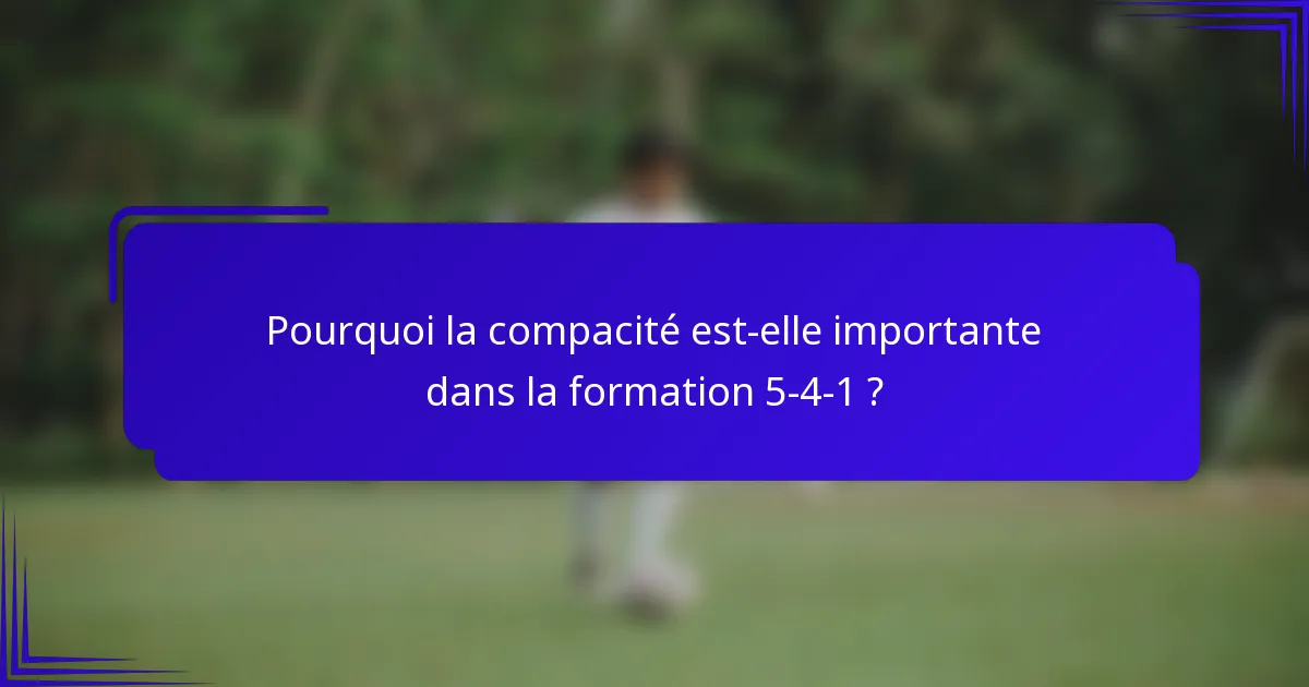 Pourquoi la compacité est-elle importante dans la formation 5-4-1 ?