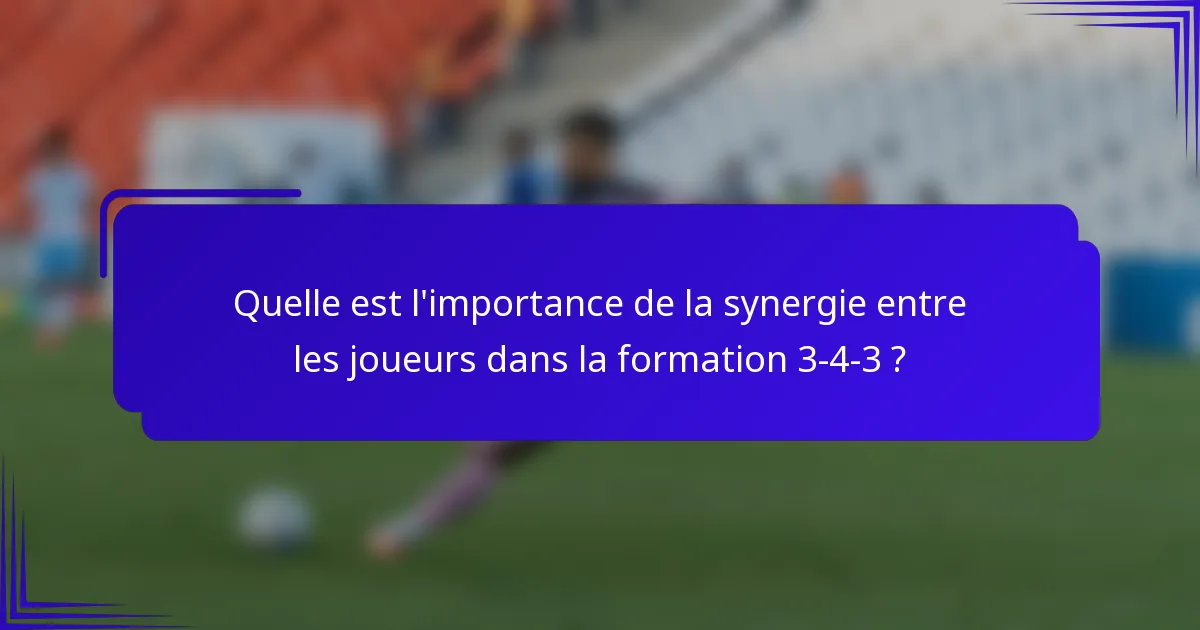 Quelle est l'importance de la synergie entre les joueurs dans la formation 3-4-3 ?