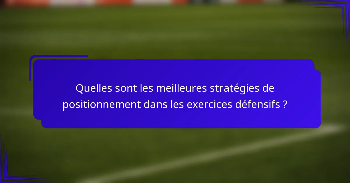 Quelles sont les meilleures stratégies de positionnement dans les exercices défensifs ?