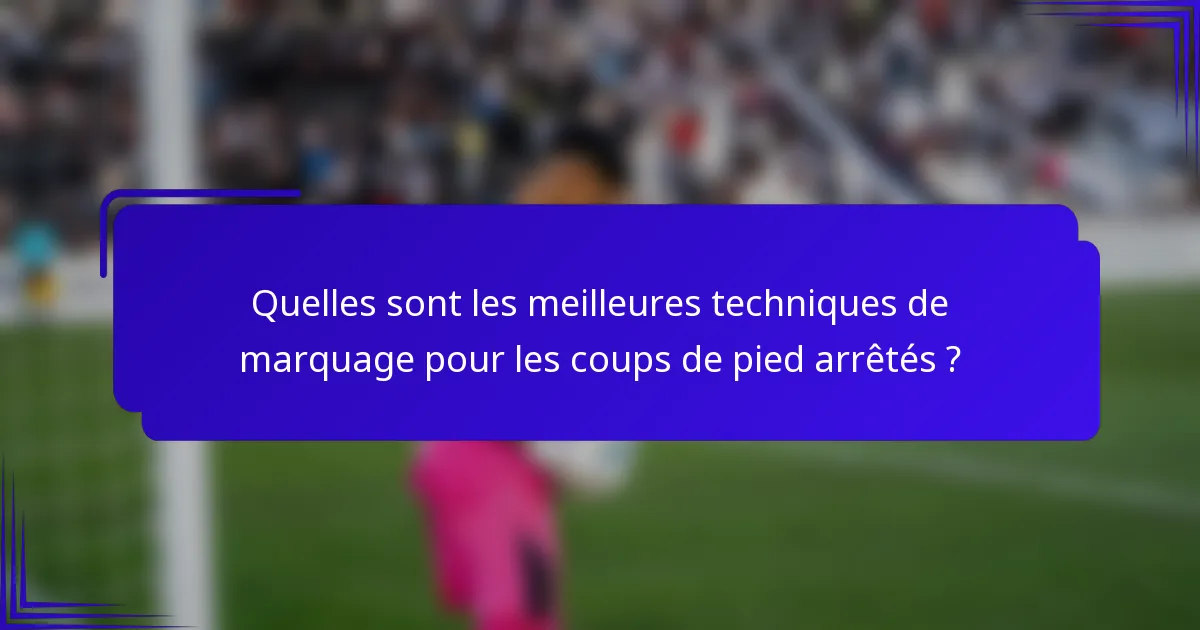 Quelles sont les meilleures techniques de marquage pour les coups de pied arrêtés ?