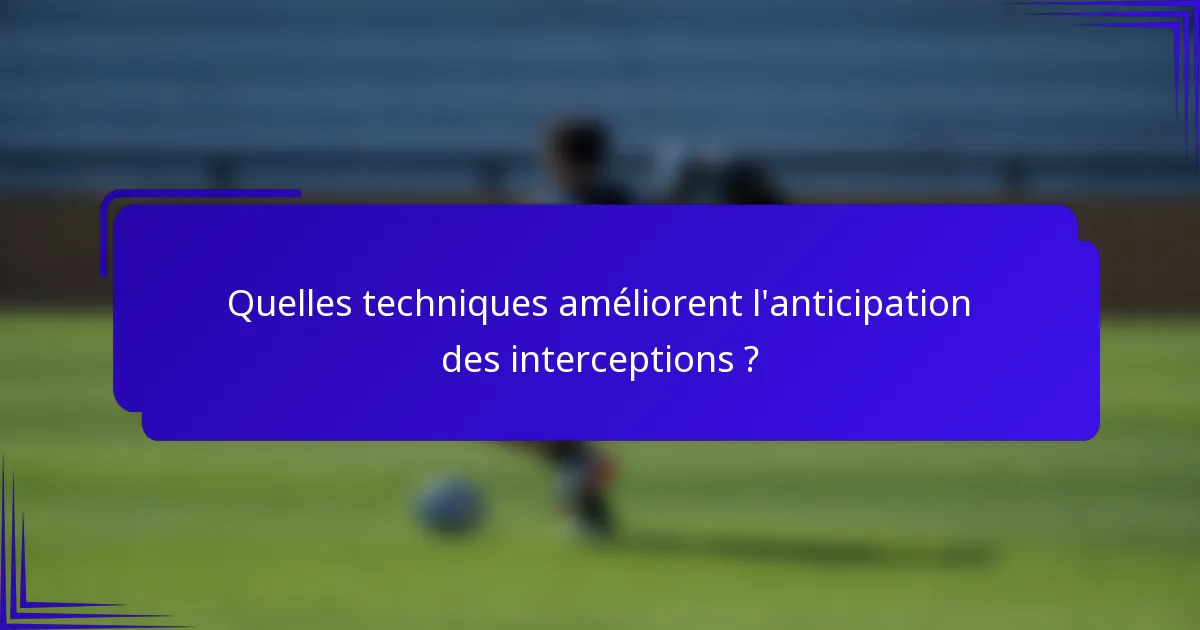 Quelles techniques améliorent l'anticipation des interceptions ?