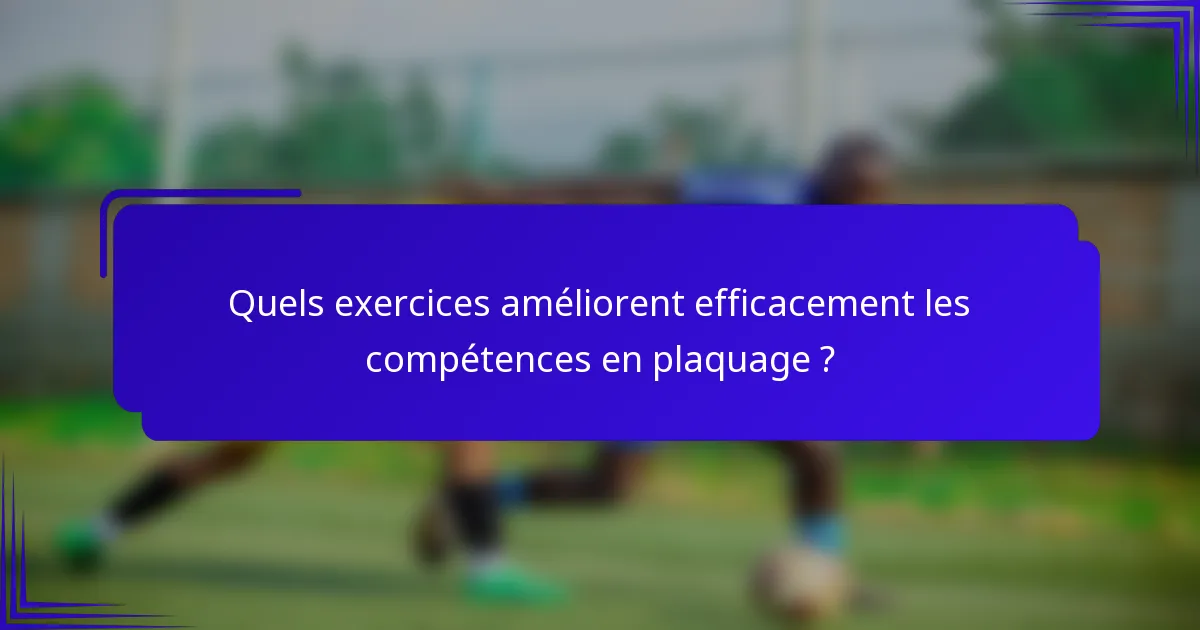 Quels exercices améliorent efficacement les compétences en plaquage ?