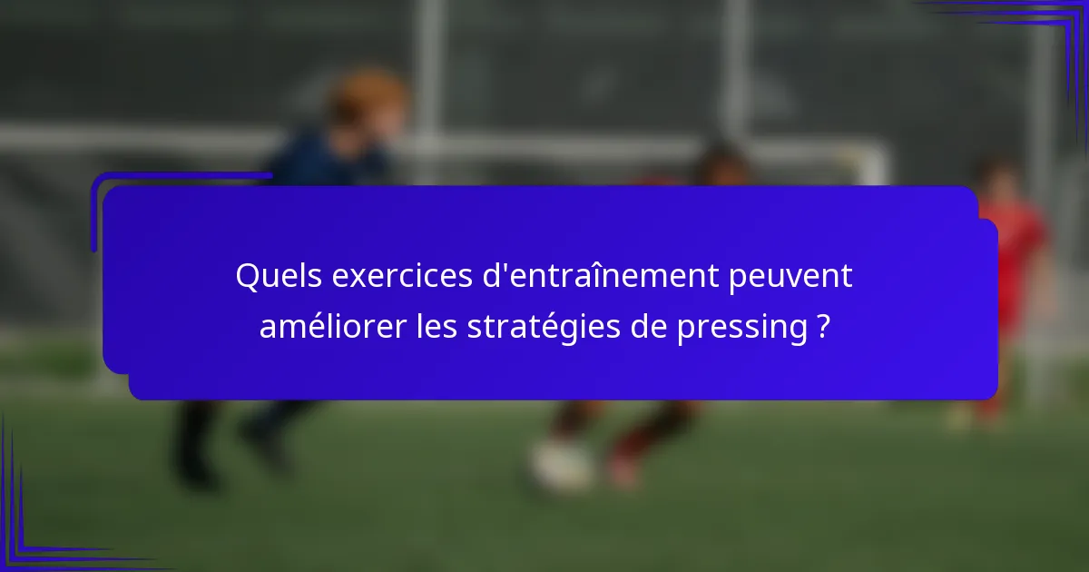 Quels exercices d'entraînement peuvent améliorer les stratégies de pressing ?