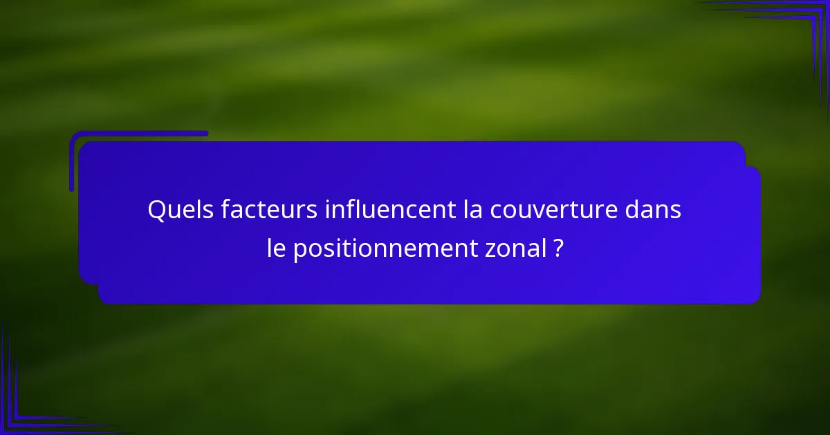 Quels facteurs influencent la couverture dans le positionnement zonal ?