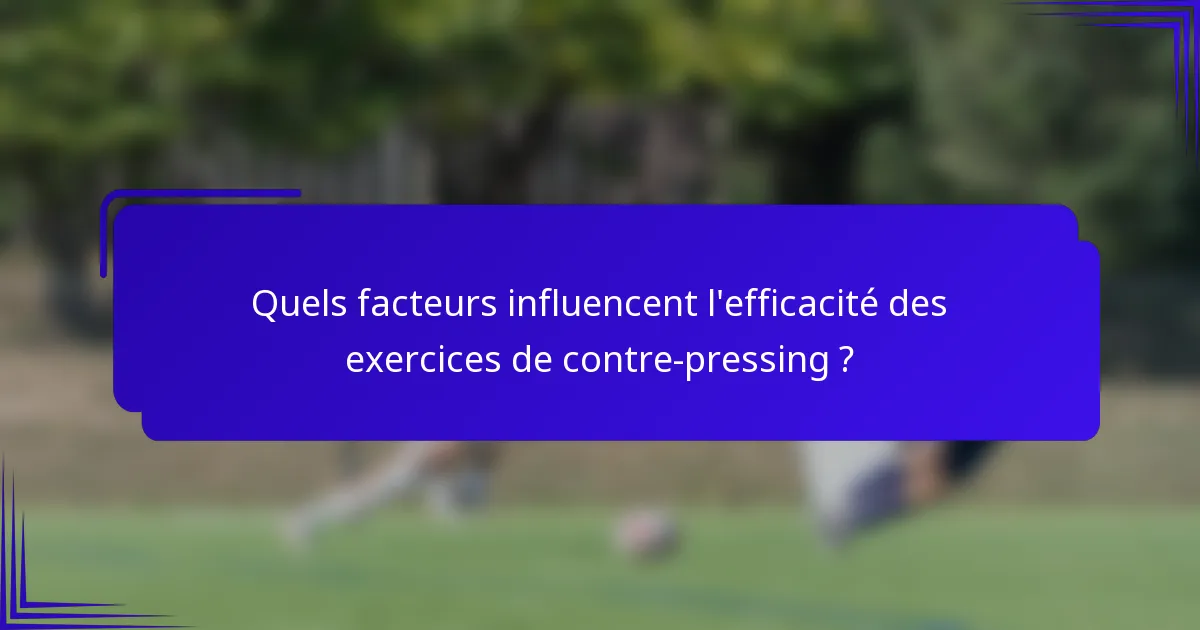 Quels facteurs influencent l'efficacité des exercices de contre-pressing ?