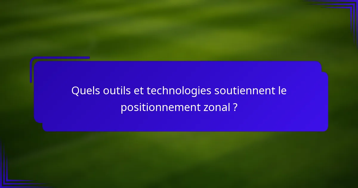 Quels outils et technologies soutiennent le positionnement zonal ?