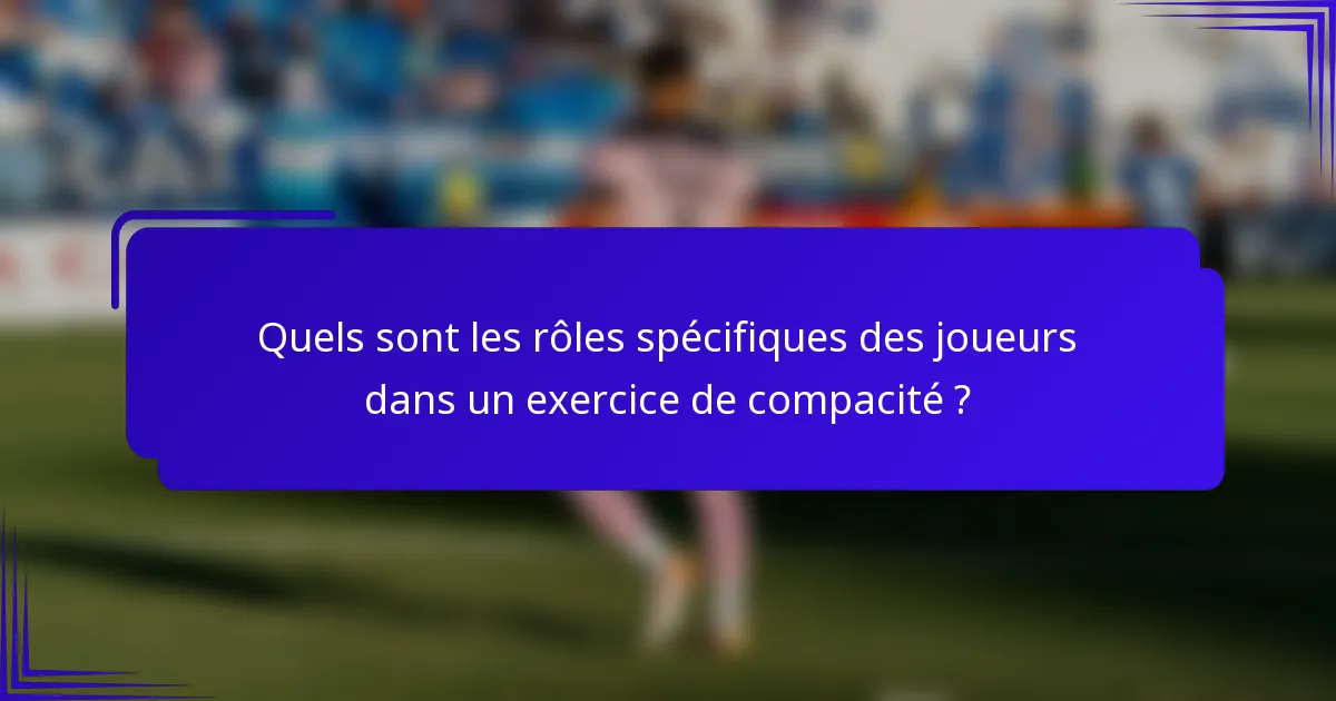 Quels sont les rôles spécifiques des joueurs dans un exercice de compacité ?