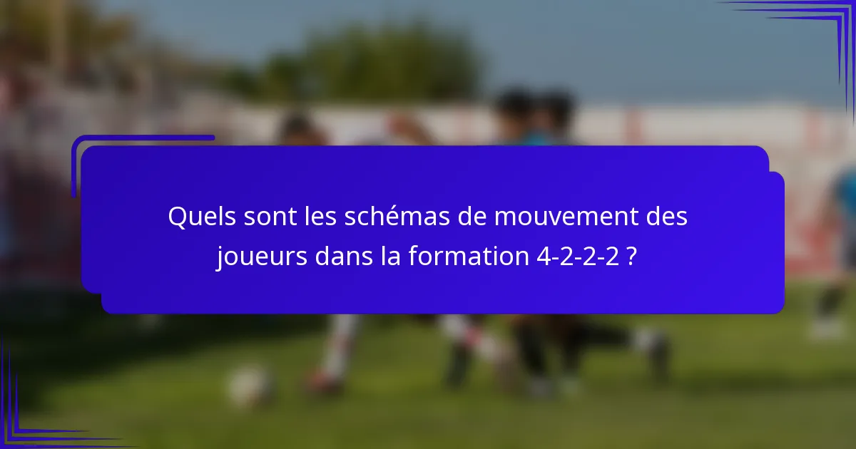 Quels sont les schémas de mouvement des joueurs dans la formation 4-2-2-2 ?